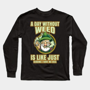 A Day Without Weed Is Like Cannabis Weed Smoking Long Sleeve T-Shirt